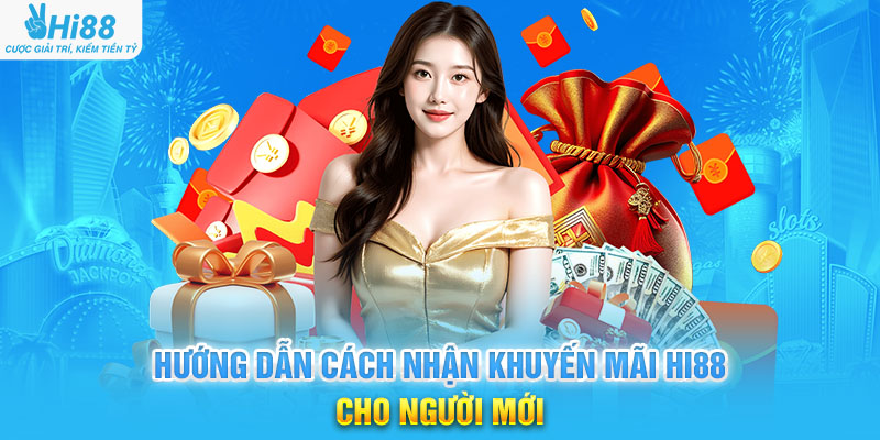 Hướng Dẫn Cách Nhận Khuyến Mãi HI88 Cho Người Mới